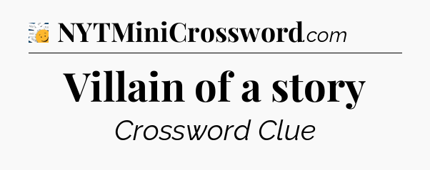 Villain of a story - 7 Little Words