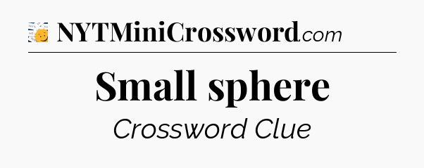 Small sphere - 7 Little Words