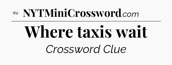 Where taxis wait - WSJ Crossword
