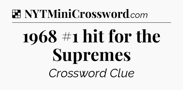 Solution: 1968 #1 hit for the Supremes - NYT Crossword