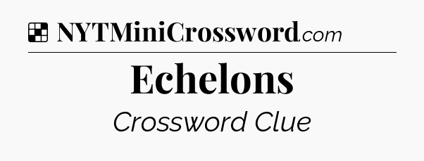 Echelons NYT Crossword