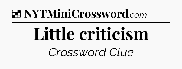 Solution: Little criticism - NYT Crossword