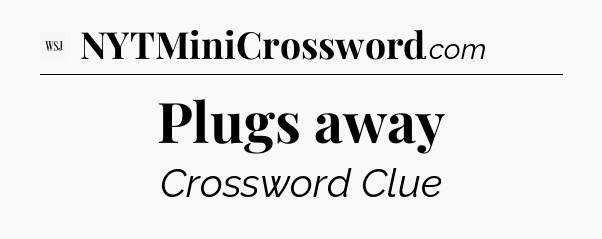 Plugs away - WSJ Crossword