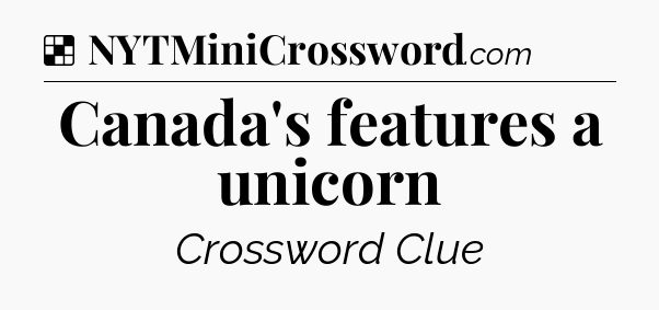Solution: Canada's features a unicorn - NYT Crossword