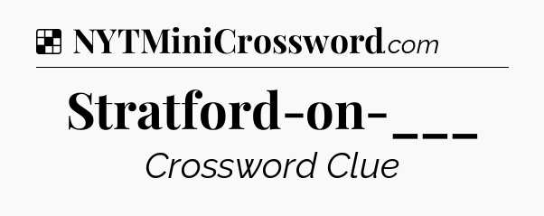 Solution: Stratford-on-___ - NYT Crossword