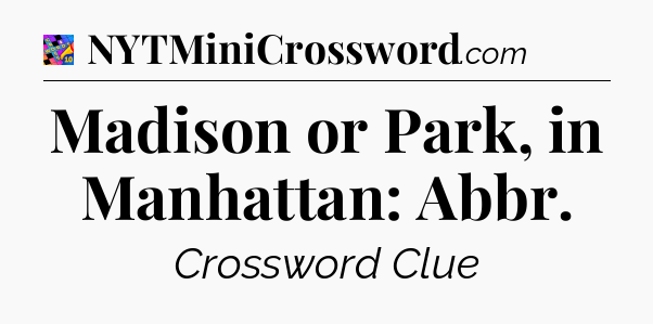 Madison or Park, in Manhattan: Abbr Crossword Clue