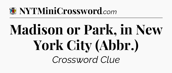 Madison or Park, in New York City (Abbr.) Crossword Clue