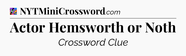 Actor Hemsworth or Noth Crossword Clue