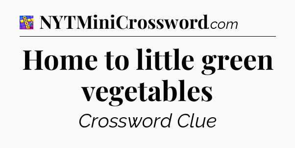 Home to little green vegetables Codycross