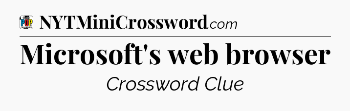 Microsoft's web browser Crossword Clue