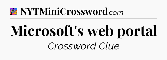 Microsoft's web portal Crossword Clue