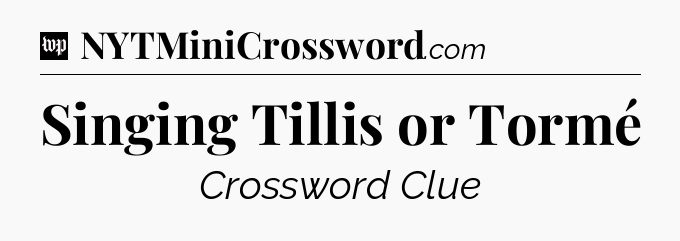 Singing Tillis or Tormé Crossword Clue