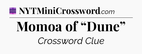 Momoa of “Dune” - Thomas Joseph Crossword