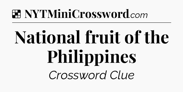 Solution: National fruit of the Philippines - NYT Crossword