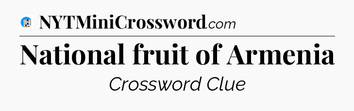 National fruit of Armenia Crossword Clue