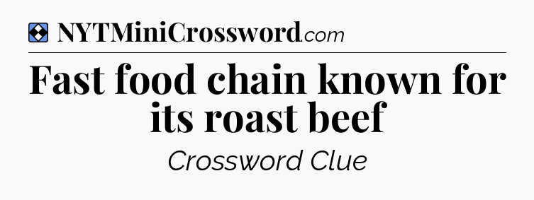 Solution: Fast food chain known for its roast beef - NYT Mini Crossword