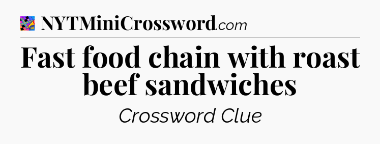 Fast food chain with roast beef sandwiches Crossword Clue