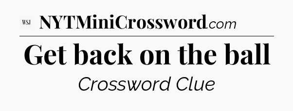 Get back on the ball - WSJ Crossword