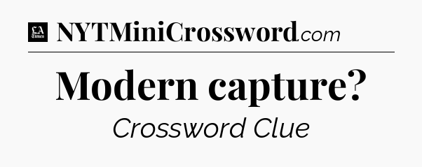 Modern capture - LA Times Crossword