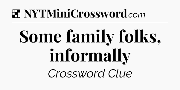 Solution: Some family folks, informally - NYT Crossword