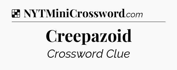 Solution: Creepazoid - NYT Crossword