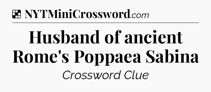 Solution: Husband of ancient Rome's Poppaea Sabina - NYT Crossword
