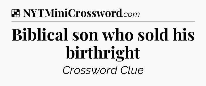 Solution: Biblical son who sold his birthright - NYT Crossword