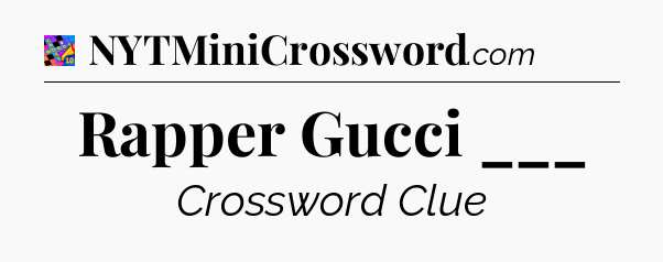 Rapper Gucci ___ Crossword Clue