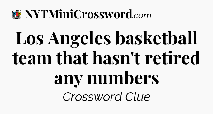 Los Angeles basketball team that hasn't retired any numbers Crossword Clue