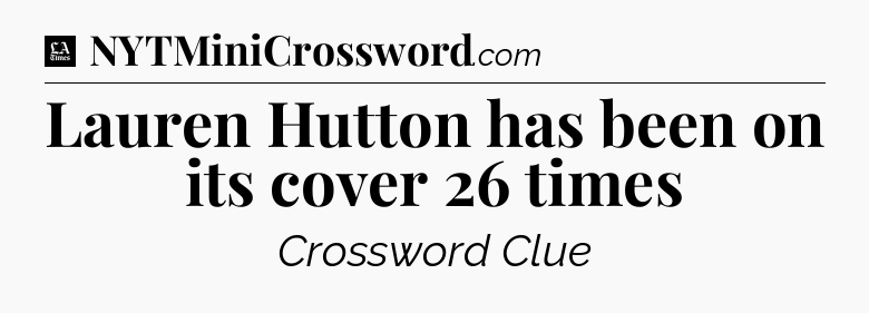 Lauren Hutton has been on its cover 26 times - LA Times Crossword