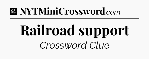 Railroad support - LA Times Crossword