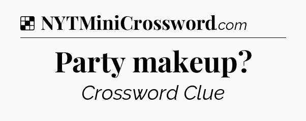 Solution: Party makeup - NYT Crossword