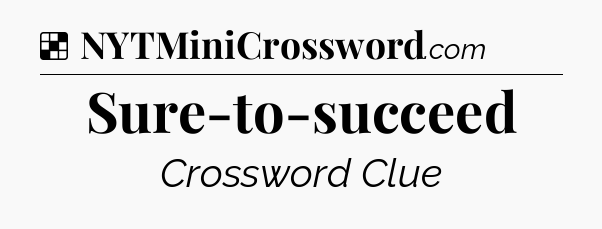 Solution: Sure-to-succeed - NYT Crossword