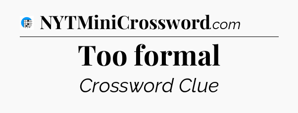 Too formal Crossword Clue