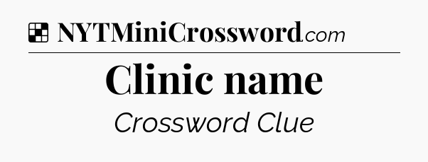 Solution: Clinic name - NYT Crossword