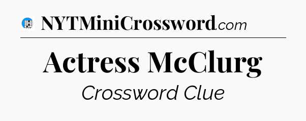 Actress McClurg Crossword Clue