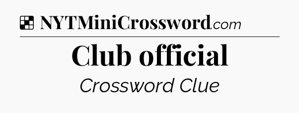 Solution: Club official - NYT Crossword
