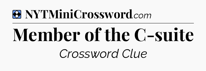 Solution: Member of the C-suite - NYT Mini Crossword