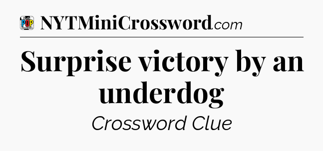 Surprise victory by an underdog Crossword Clue