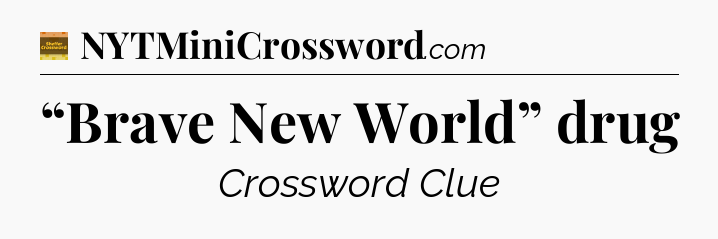 “Brave New World” drug - Eugene Sheffer Crossword