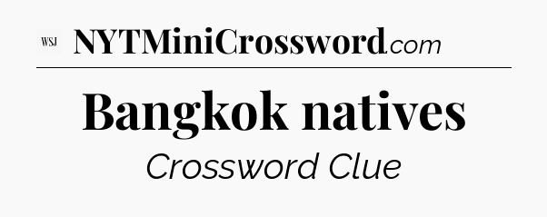 Bangkok natives - WSJ Crossword