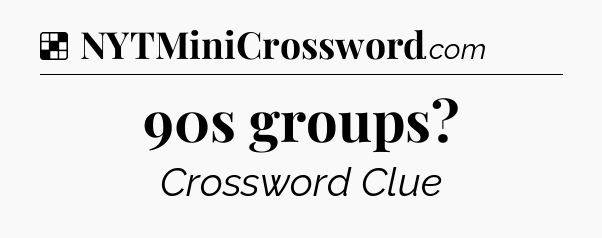 Solution: 90s groups - NYT Crossword