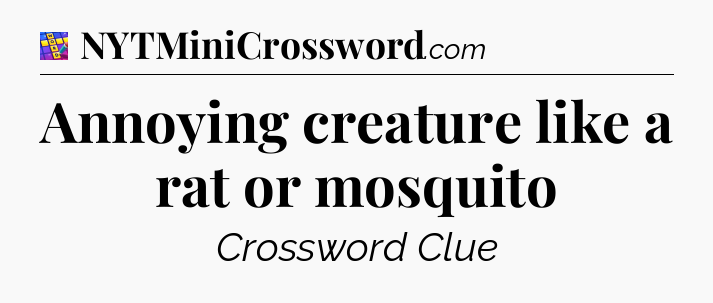 Annoying creature like a rat or mosquito Codycross
