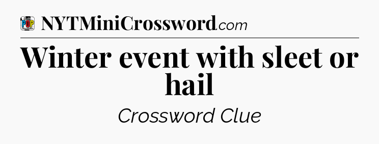 Winter event with sleet or hail Crossword Clue