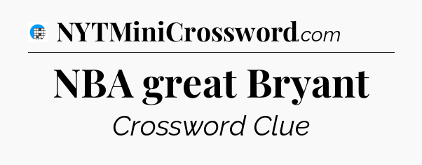 NBA great Bryant Crossword Clue