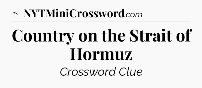 Country on the Strait of Hormuz - WSJ Crossword