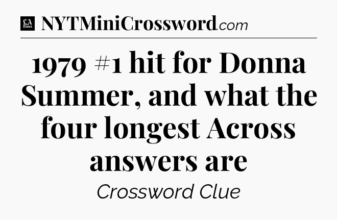 1979 #1 hit for Donna Summer, and what the four longest Across answers are - LA Times Crossword