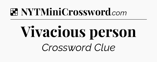 Solution: Vivacious person - NYT Crossword
