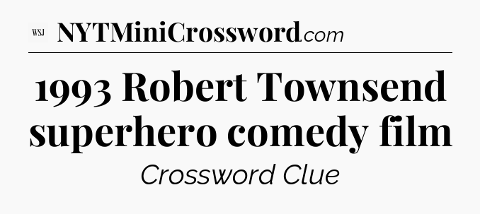 1993 Robert Townsend superhero comedy film - WSJ Crossword