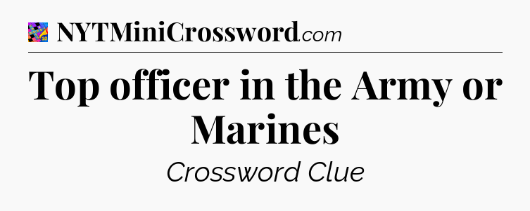 Top officer in the Army or Marines Crossword Clue